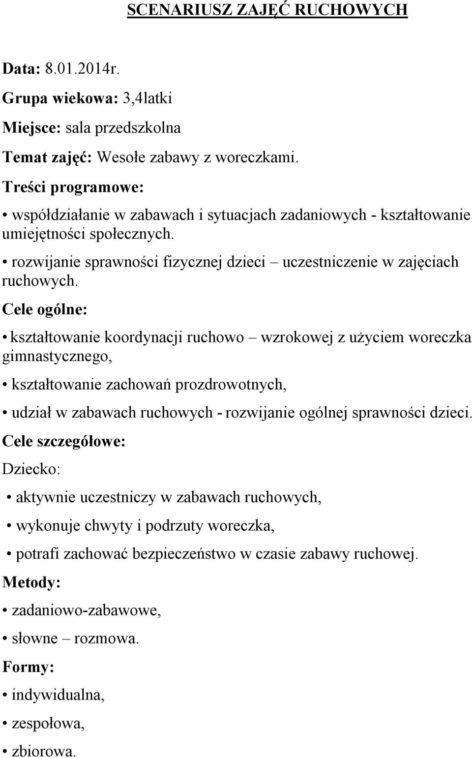 Cele ogólne: kształtowanie koordynacji ruchowo wzrokowej z użyciem woreczka gimnastycznego, kształtowanie zachowań prozdrowotnych, udział w zabawach ruchowych - rozwijanie ogólnej sprawności