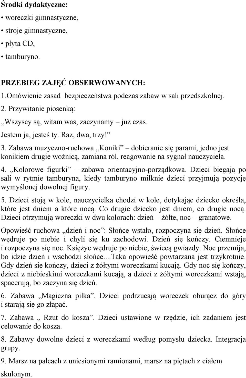 Zabawa muzyczno-ruchowa Koniki dobieranie się parami, jedno jest konikiem drugie woźnicą, zamiana ról, reagowanie na sygnał nauczyciela. 4. Kolorowe figurki zabawa orientacyjno-porządkowa.