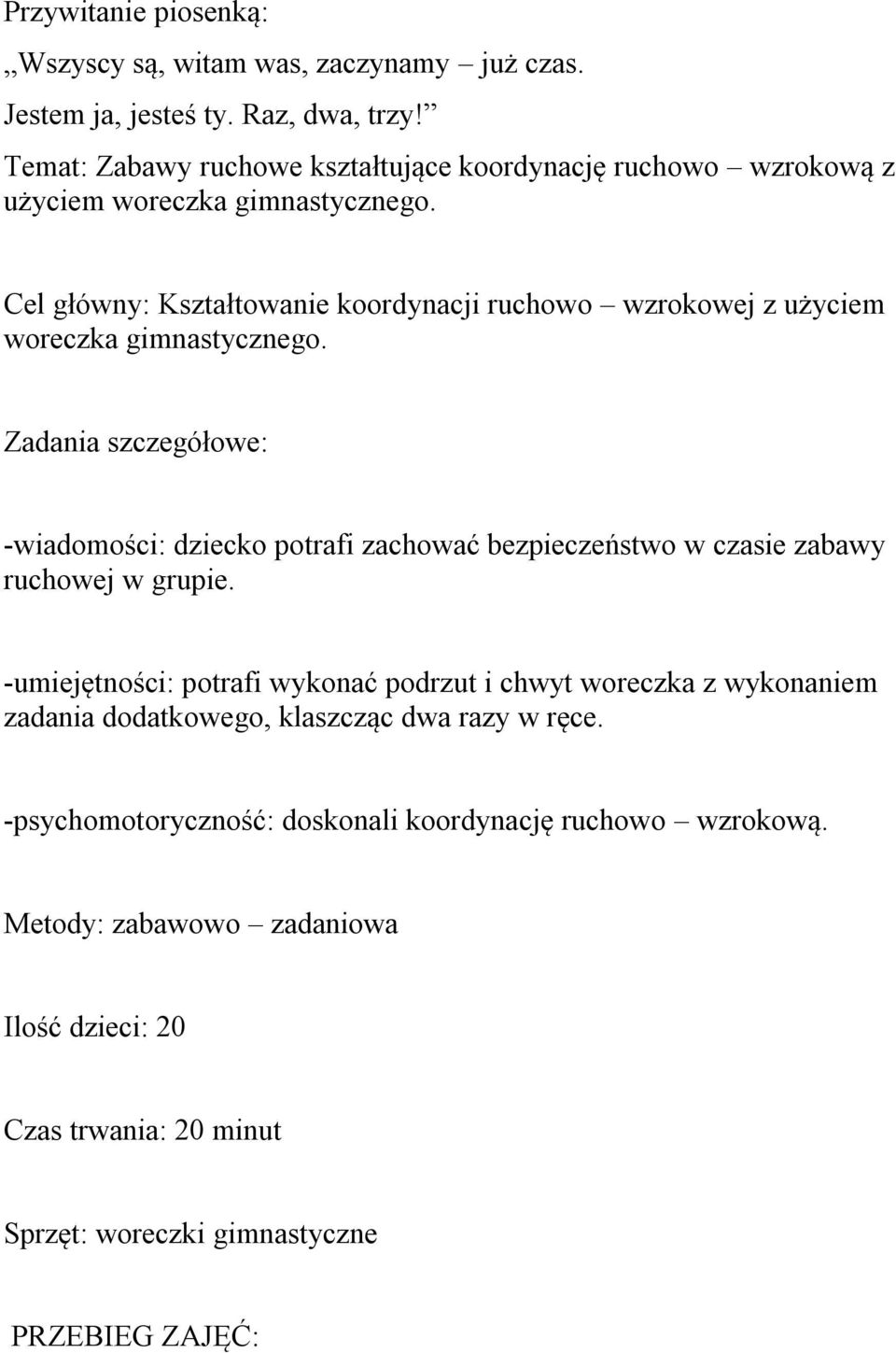 Cel główny: Kształtowanie koordynacji ruchowo wzrokowej z użyciem woreczka gimnastycznego.