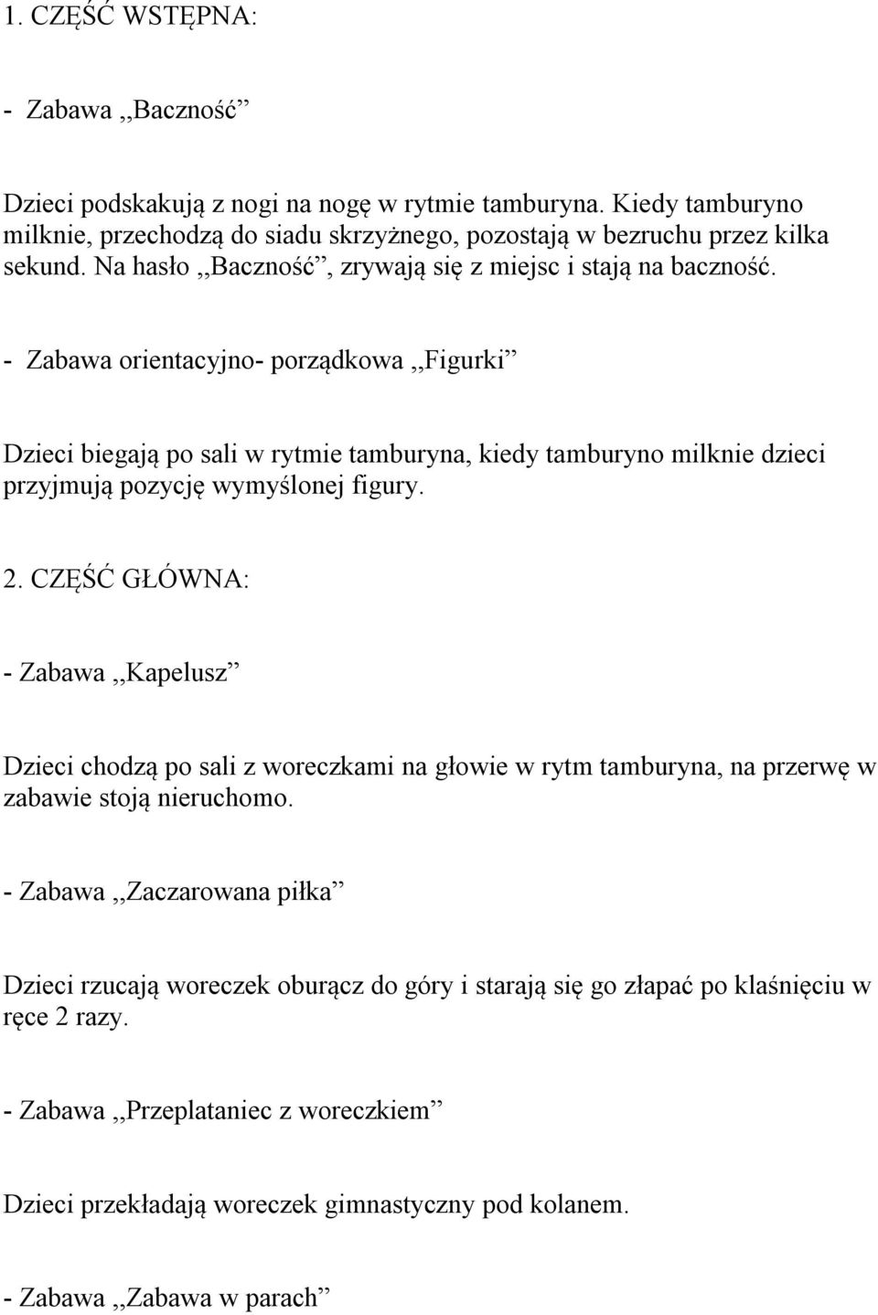 - Zabawa orientacyjno- porządkowa,,figurki Dzieci biegają po sali w rytmie tamburyna, kiedy tamburyno milknie dzieci przyjmują pozycję wymyślonej figury. 2.