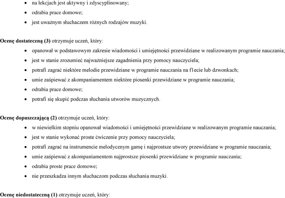 zagadnienia przy pomocy nauczyciela; potrafi zagrać niektóre melodie przewidziane w programie nauczania na f1ecie lub dzwonkach; umie zaśpiewać z akompaniamentem niektóre piosenki przewidziane w