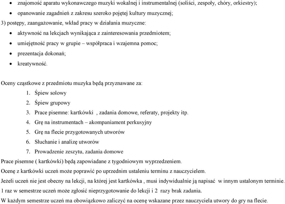 Oceny cząstkowe z przedmiotu muzyka będą przyznawane za: 1. Śpiew solowy 2. Śpiew grupowy 3. Prace pisemne: kartkówki, zadania domowe, referaty, projekty itp. 4.