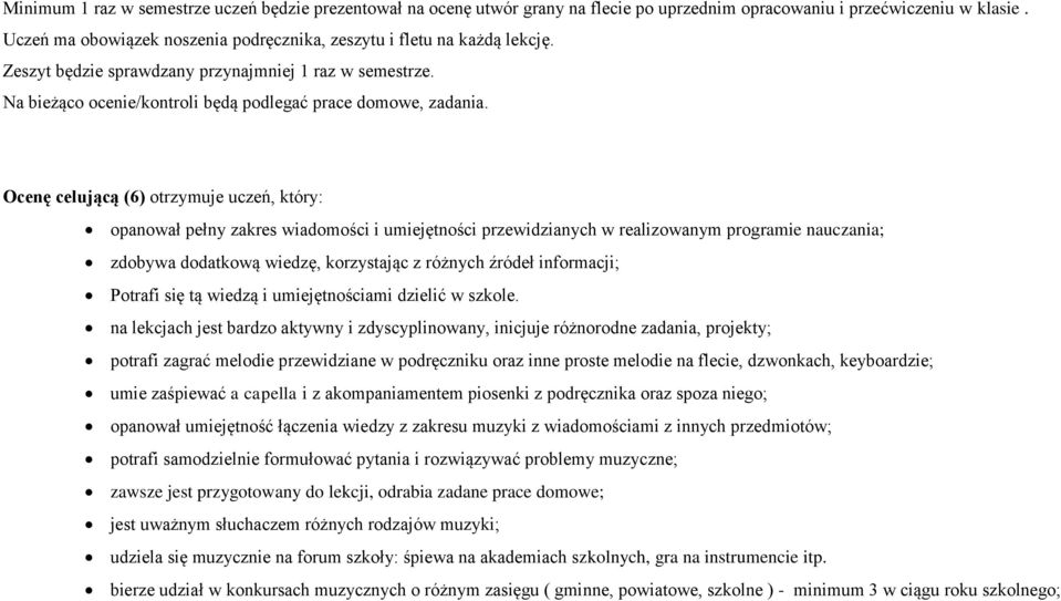 Ocenę celującą (6) otrzymuje uczeń, który: opanował pełny zakres wiadomości i umiejętności przewidzianych w realizowanym programie nauczania; zdobywa dodatkową wiedzę, korzystając z różnych źródeł