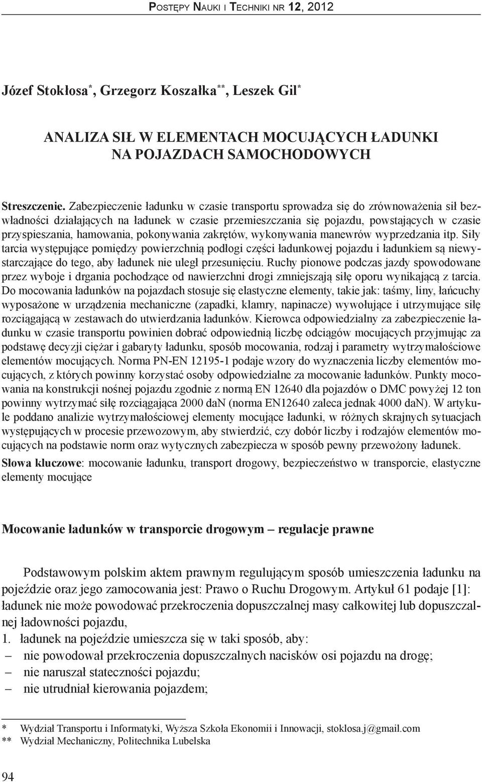 hamowania, pokonywania zakrętów, wykonywania manewrów wyprzedzania itp.