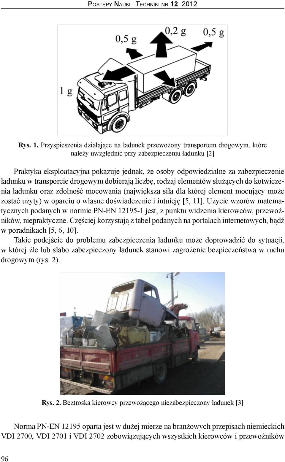 zabezpieczenie ładunku w transporcie drogowym dobierają liczbę, rodzaj elementów służących do kotwiczenia ładunku oraz zdolność mocowania (największa siła dla której element mocujący może zostać