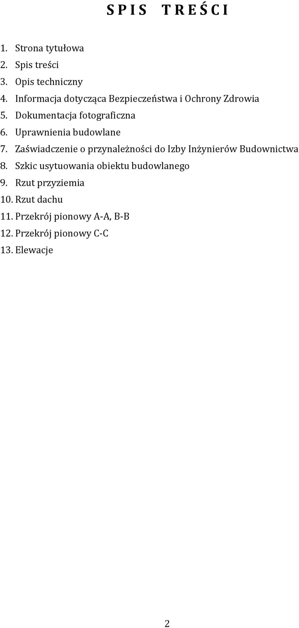 Uprawnienia budowlane 7. Zaświadczenie o przynależności do Izby Inżynierów Budownictwa 8.