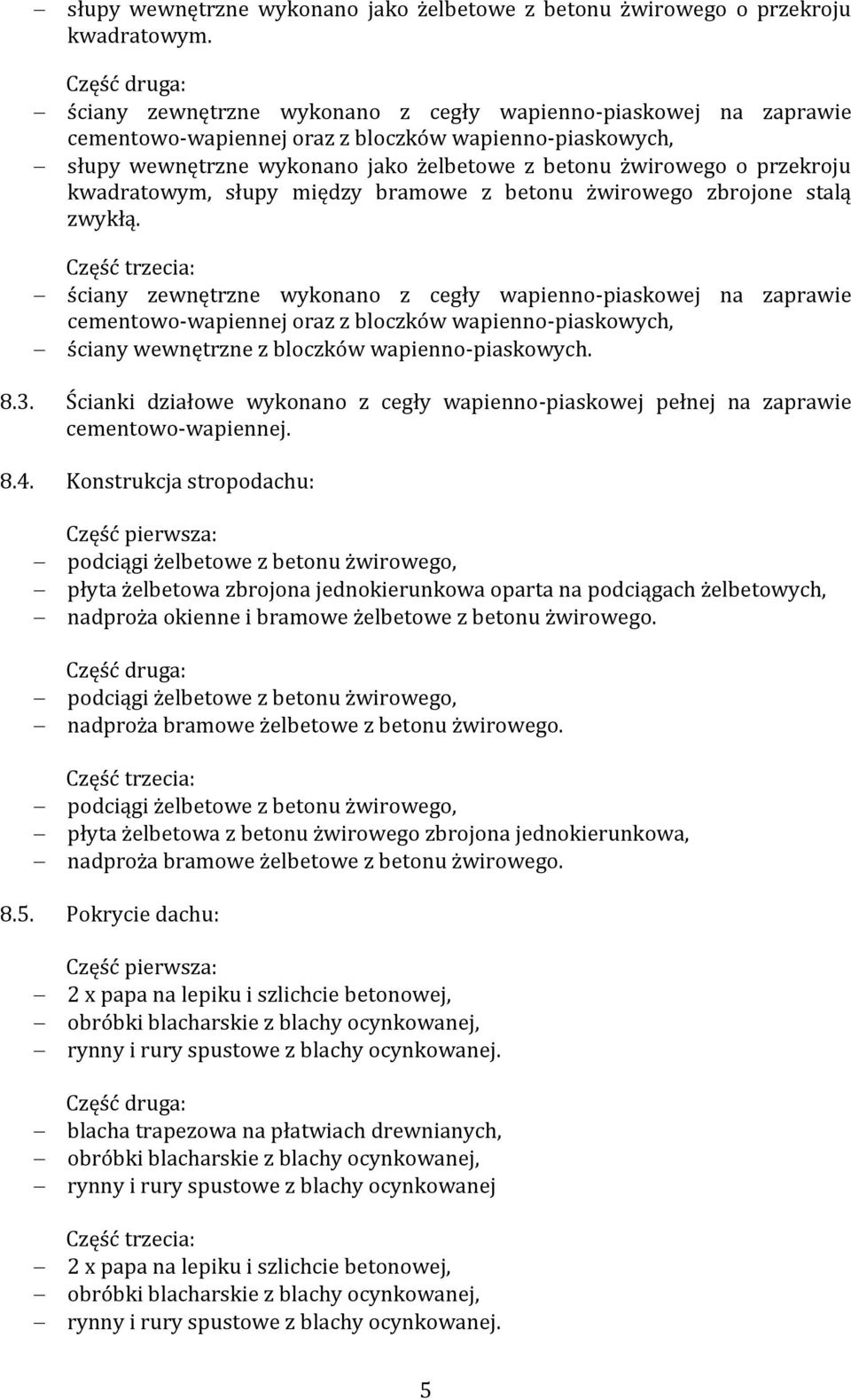 przekroju kwadratowym, słupy między bramowe z betonu żwirowego zbrojone stalą zwykłą.