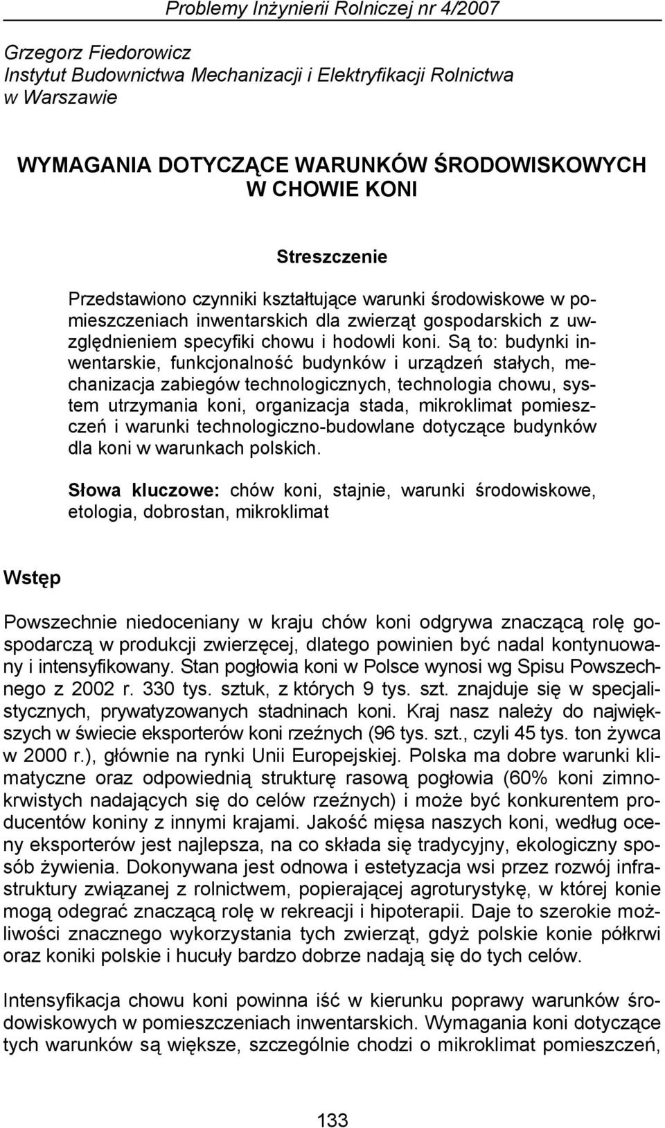 Są to: budynki inwentarskie, funkcjonalność budynków i urządzeń stałych, mechanizacja zabiegów technologicznych, technologia chowu, system utrzymania koni, organizacja stada, mikroklimat pomieszczeń