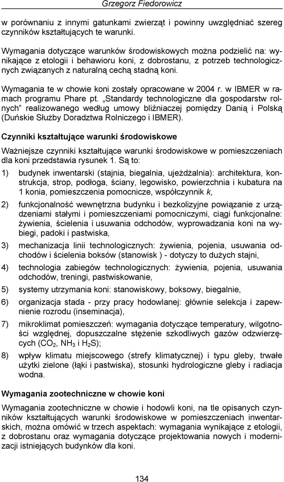Wymagania te w chowie koni zostały opracowane w 2004 r. w IBMER w ramach programu Phare pt.