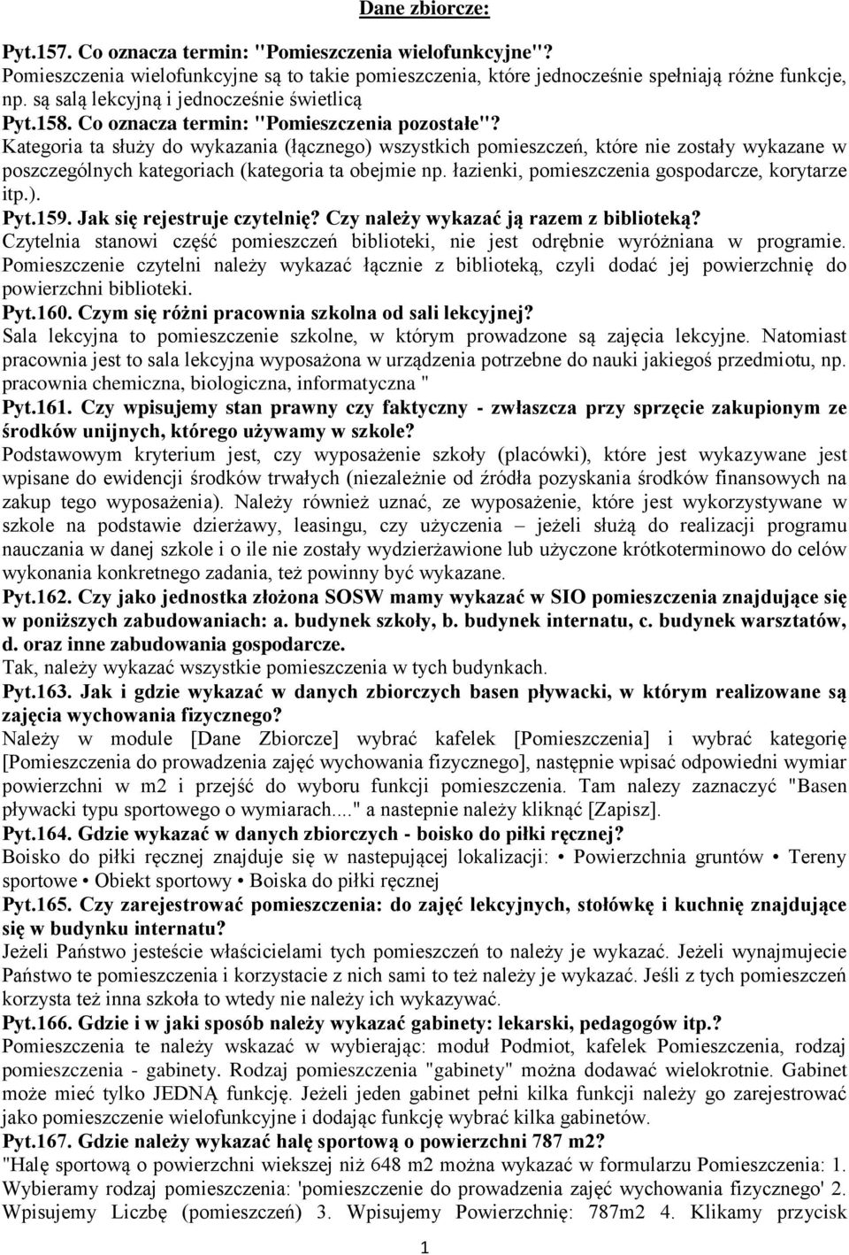 Kategoria ta służy do wykazania (łącznego) wszystkich pomieszczeń, które nie zostały wykazane w poszczególnych kategoriach (kategoria ta obejmie np. łazienki, pomieszczenia gospodarcze, korytarze itp.