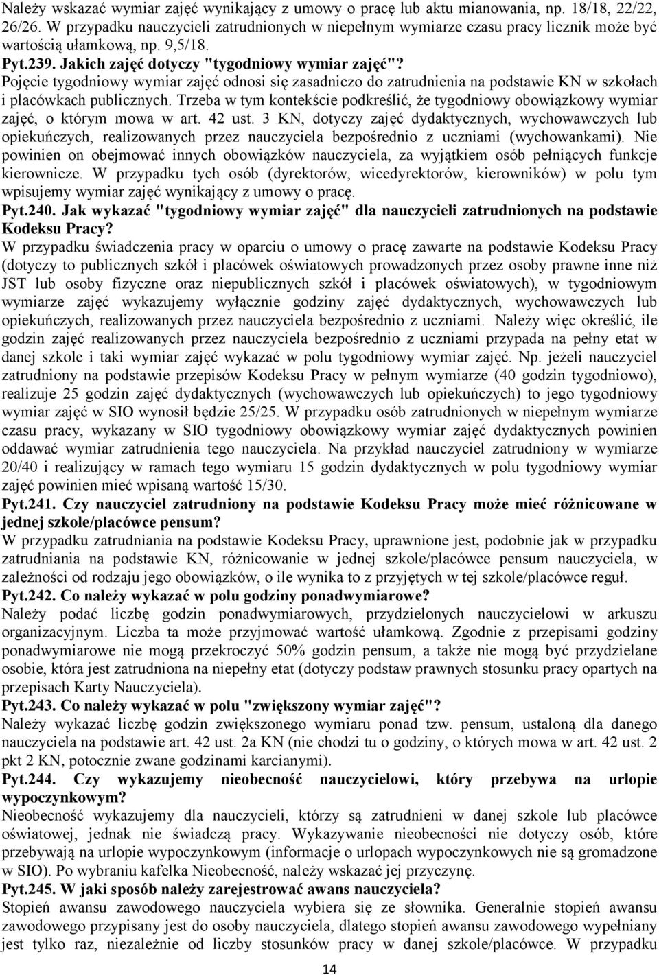 Pojęcie tygodniowy wymiar zajęć odnosi się zasadniczo do zatrudnienia na podstawie KN w szkołach i placówkach publicznych.