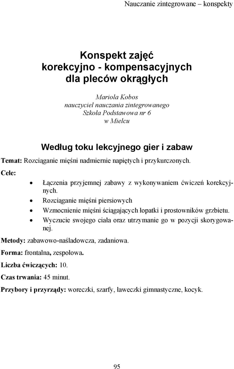 Cele: Łączenia przyjemnej zabawy z wykonywaniem ćwiczeń korekcyjnych. Rozciąganie mięśni piersiowych Wzmocnienie mięśni ściągających łopatki i prostowników grzbietu.