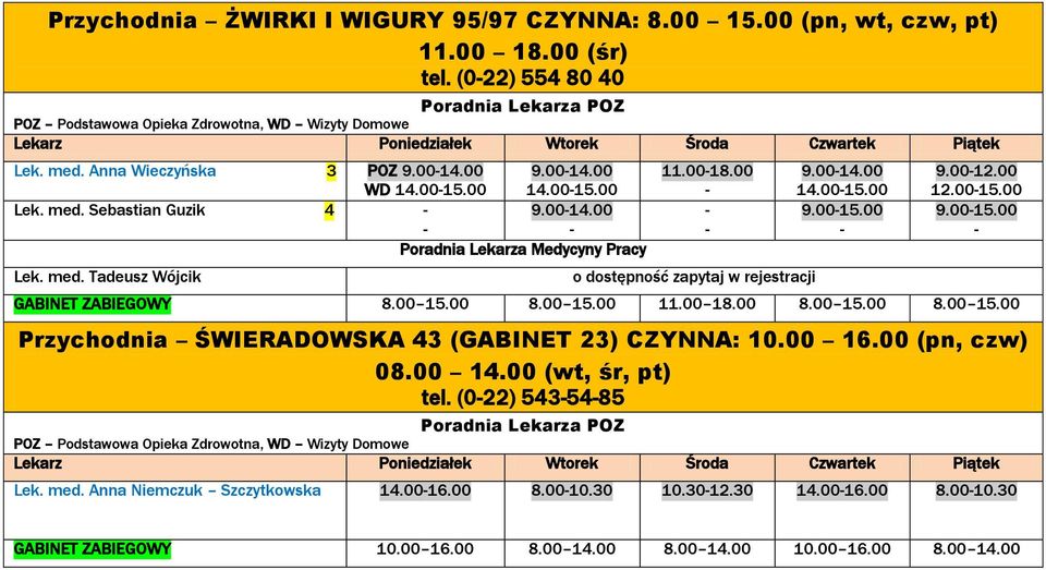 00 15.00 8.00 15.00 11.00 18.00 8.00 15.00 8.00 15.00 Przychodnia ŚWIERADOWSKA 43 (GABINET 23) CZYNNA: 10.00 16.00 (pn, czw) 08.00 14.00 (wt, śr, pt) tel.