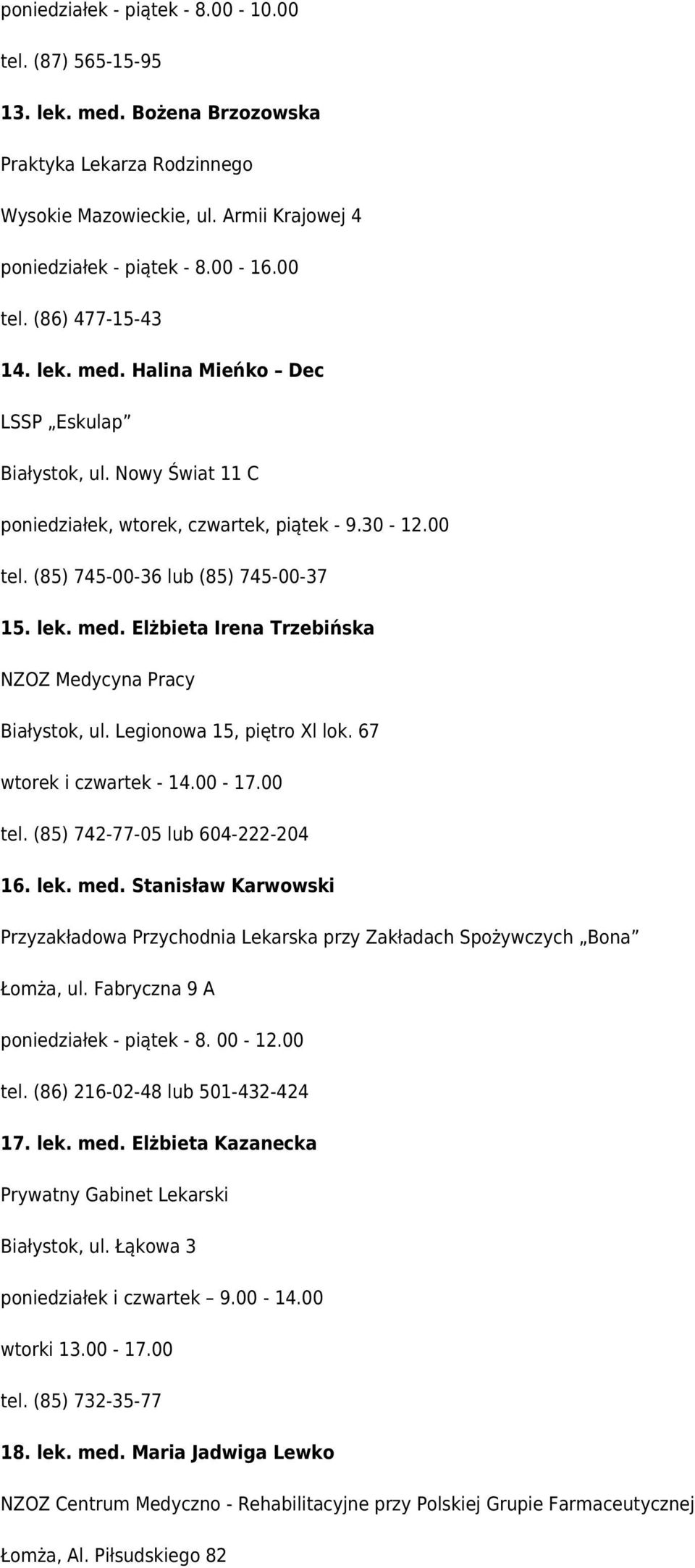 Legionowa 15, piętro Xl lok. 67 wtorek i czwartek - 14.00-17.00 tel. (85) 742-77-05 lub 604-222-204 16. lek. med.