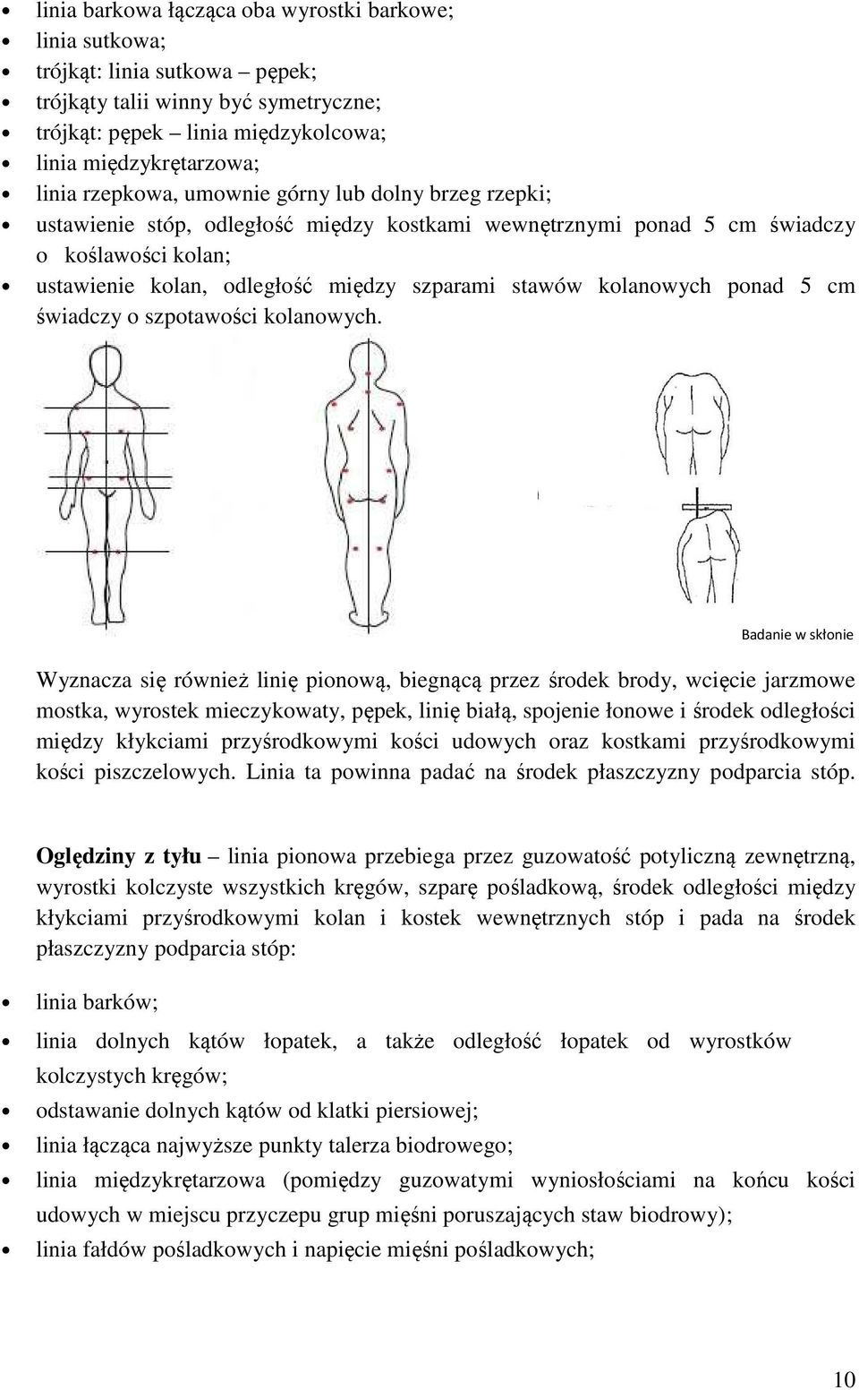 kolanowych ponad 5 cm świadczy o szpotawości kolanowych.