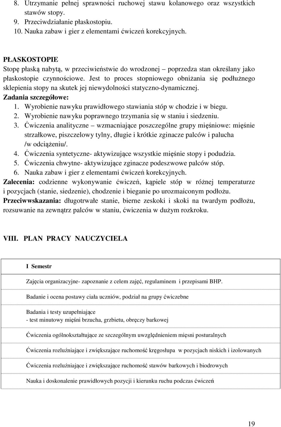 Jest to proces stopniowego obniżania się podłużnego sklepienia stopy na skutek jej niewydolności statyczno-dynamicznej. Zadania szczegółowe: 1.