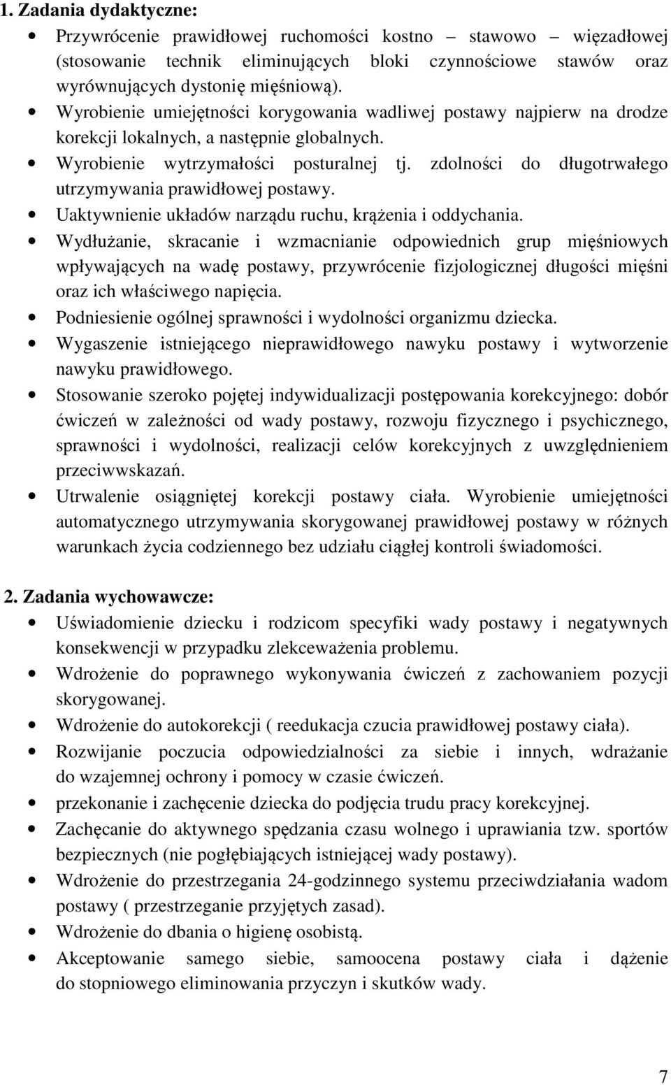zdolności do długotrwałego utrzymywania prawidłowej postawy. Uaktywnienie układów narządu ruchu, krążenia i oddychania.