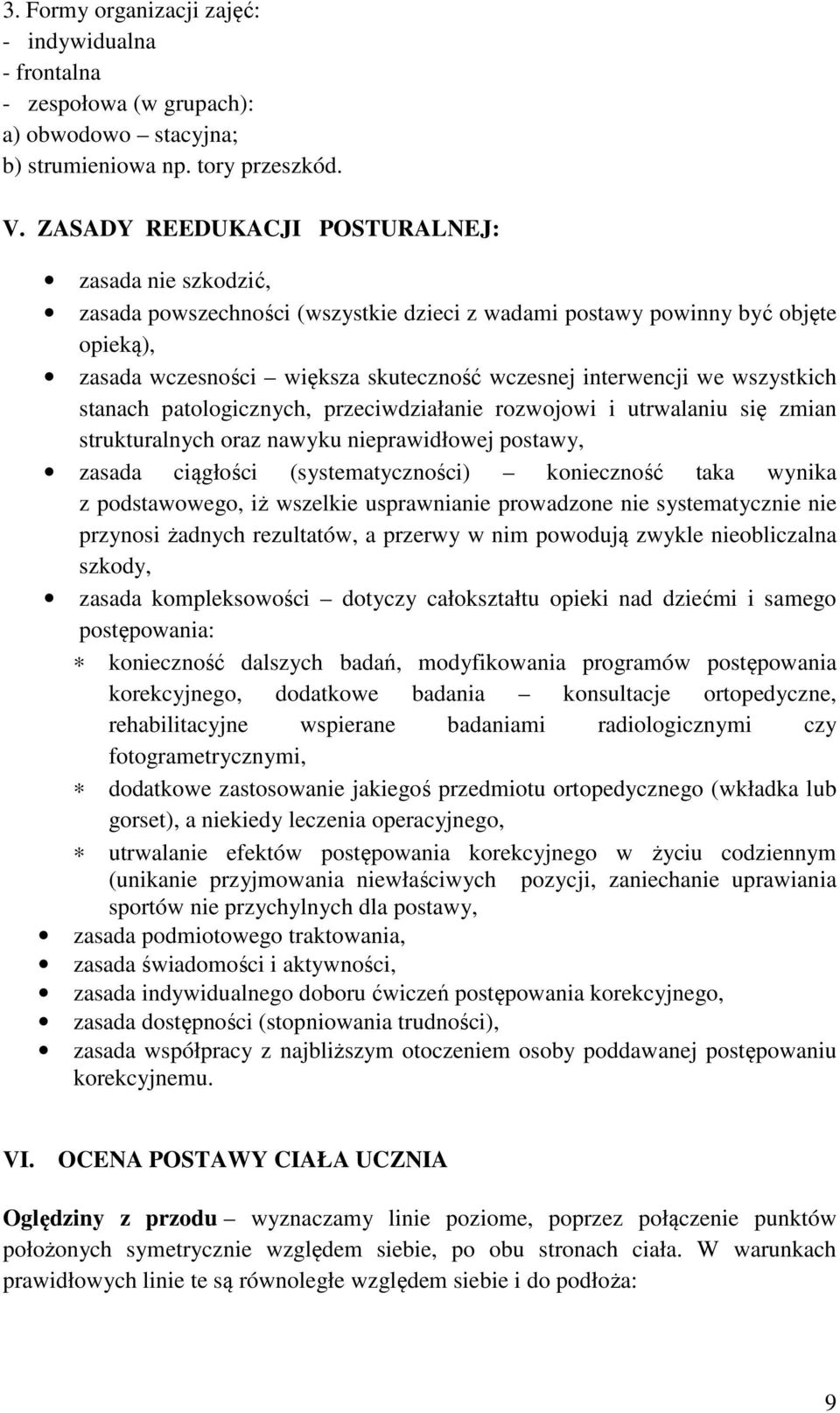 wszystkich stanach patologicznych, przeciwdziałanie rozwojowi i utrwalaniu się zmian strukturalnych oraz nawyku nieprawidłowej postawy, zasada ciągłości (systematyczności) konieczność taka wynika z