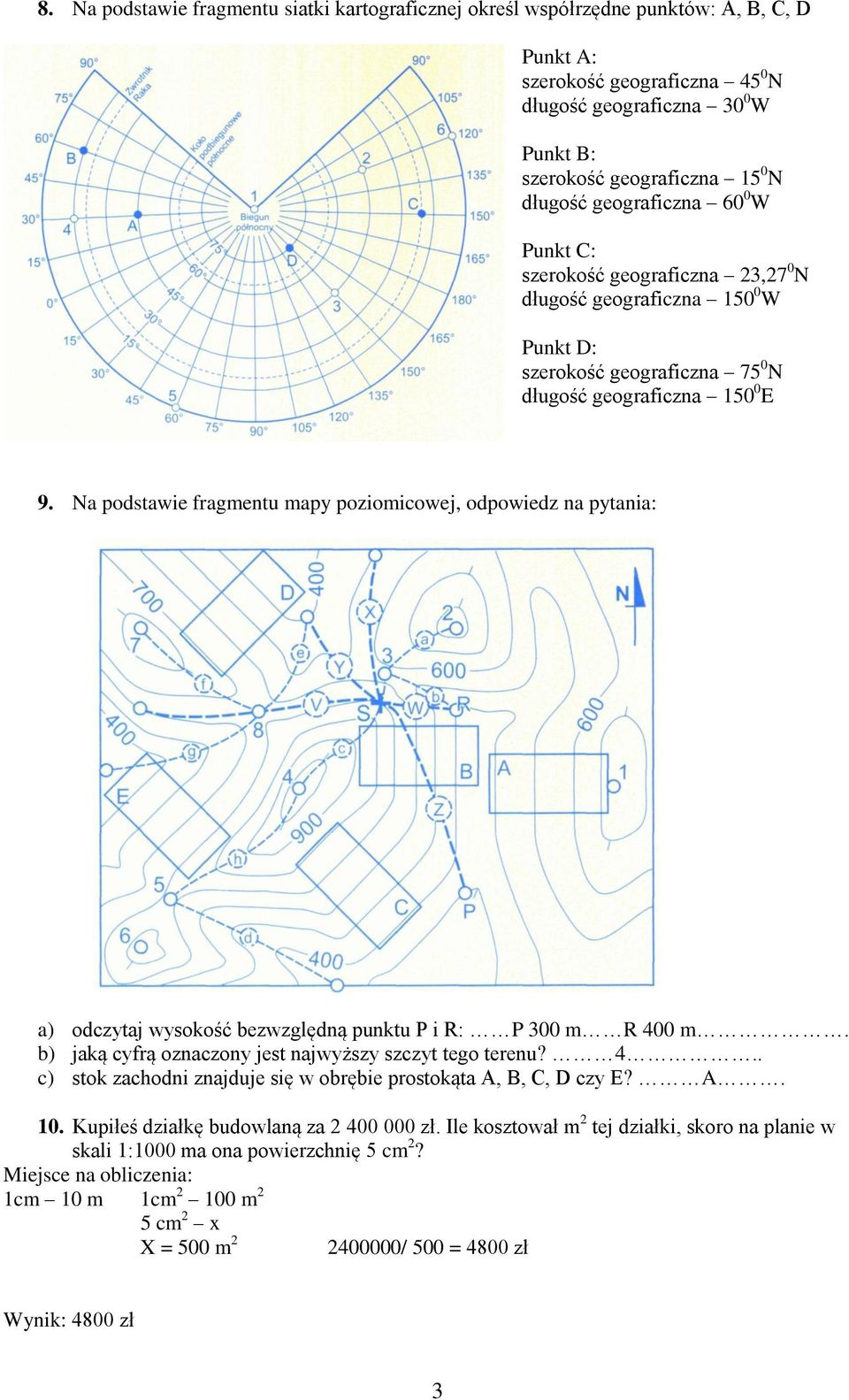 Na podstawie fragmentu mapy poziomicowej, odpowiedz na pytania: a) odczytaj wysokość bezwzględną punktu P i R: P 300 m R 400 m. b) jaką cyfrą oznaczony jest najwyższy szczyt tego terenu? 4.. c) stok zachodni znajduje się w obrębie prostokąta A, B, C, D czy E?