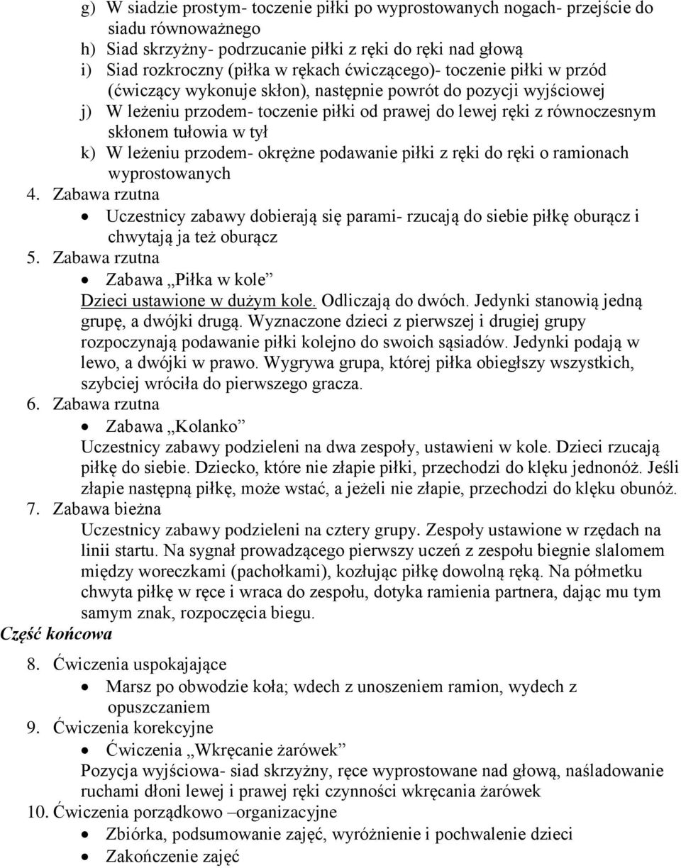 k) W leżeniu przodem- okrężne podawanie piłki z ręki do ręki o ramionach wyprostowanych 4.