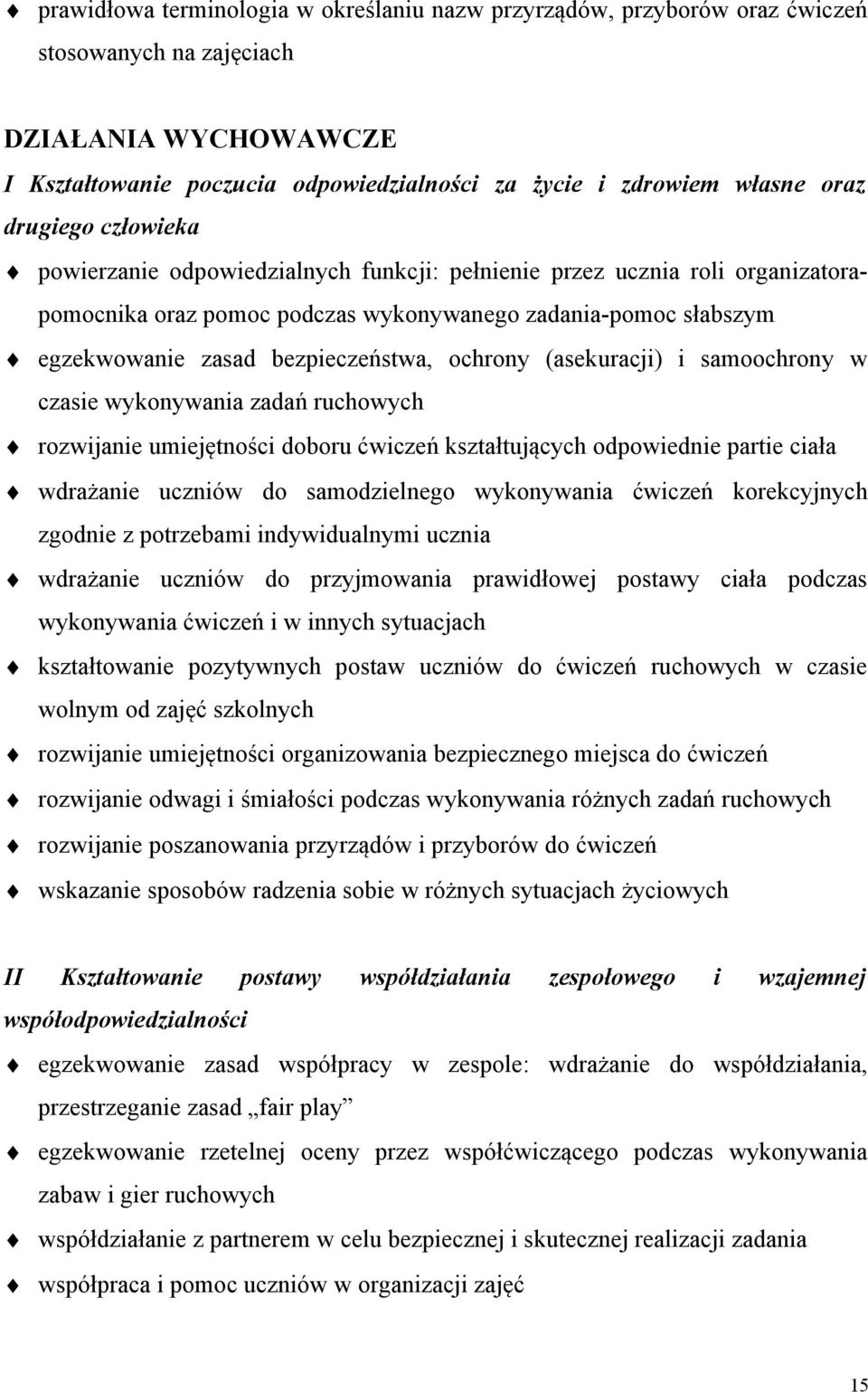 ochrony (asekuracji) i samoochrony w czasie wykonywania zadań ruchowych rozwijanie umiejętności doboru ćwiczeń kształtujących odpowiednie partie ciała wdrażanie uczniów do samodzielnego wykonywania