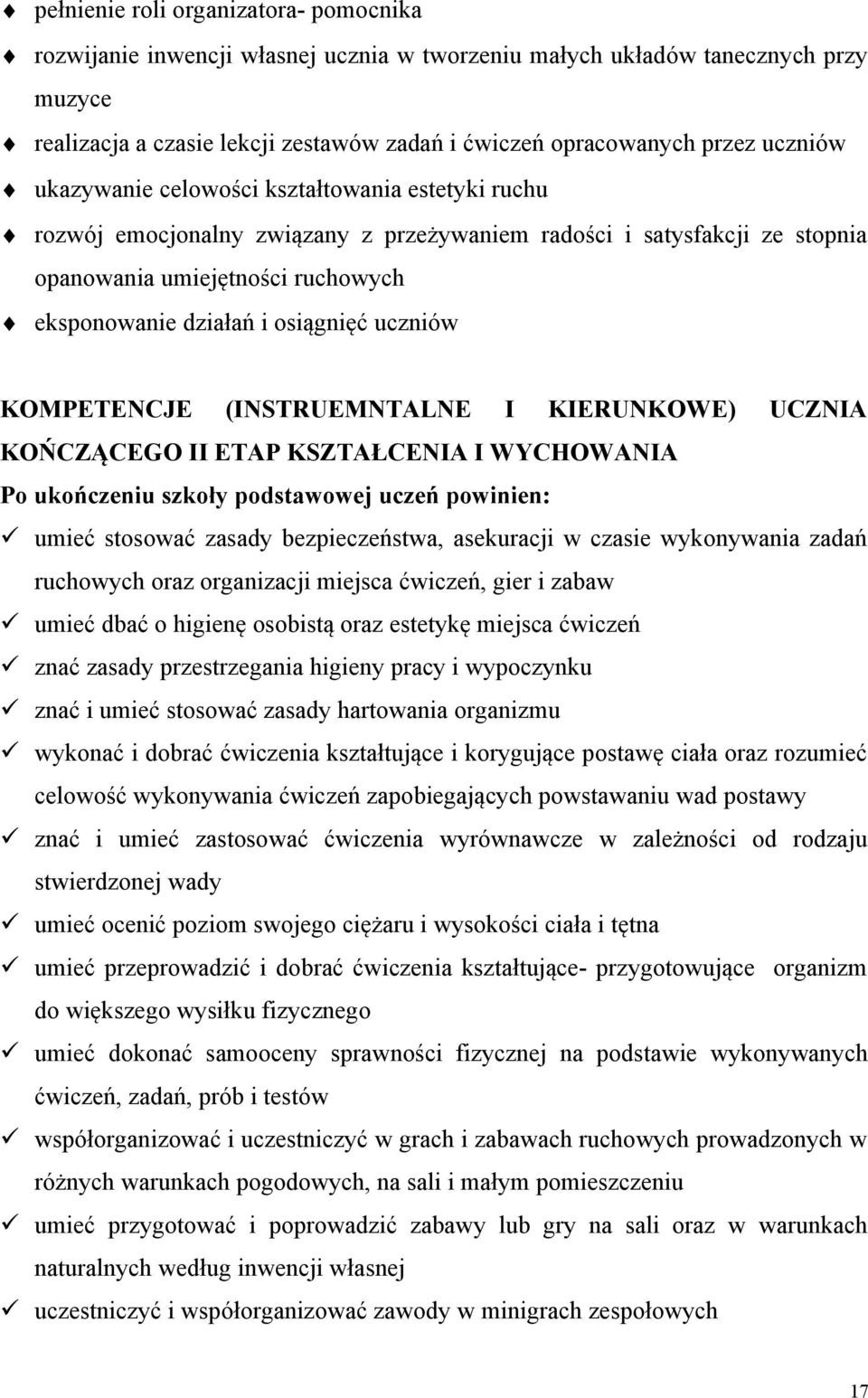 osiągnięć uczniów KOMPETENCJE (INSTRUEMNTALNE I KIERUNKOWE) UCZNIA KOŃCZĄCEGO II ETAP KSZTAŁCENIA I WYCHOWANIA Po ukończeniu szkoły podstawowej uczeń powinien: umieć stosować zasady bezpieczeństwa,