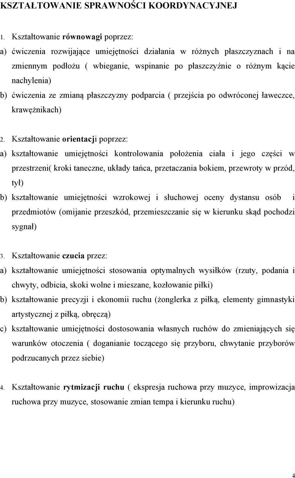 ćwiczenia ze zmianą płaszczyzny podparcia ( przejścia po odwróconej ławeczce, krawężnikach) 2.