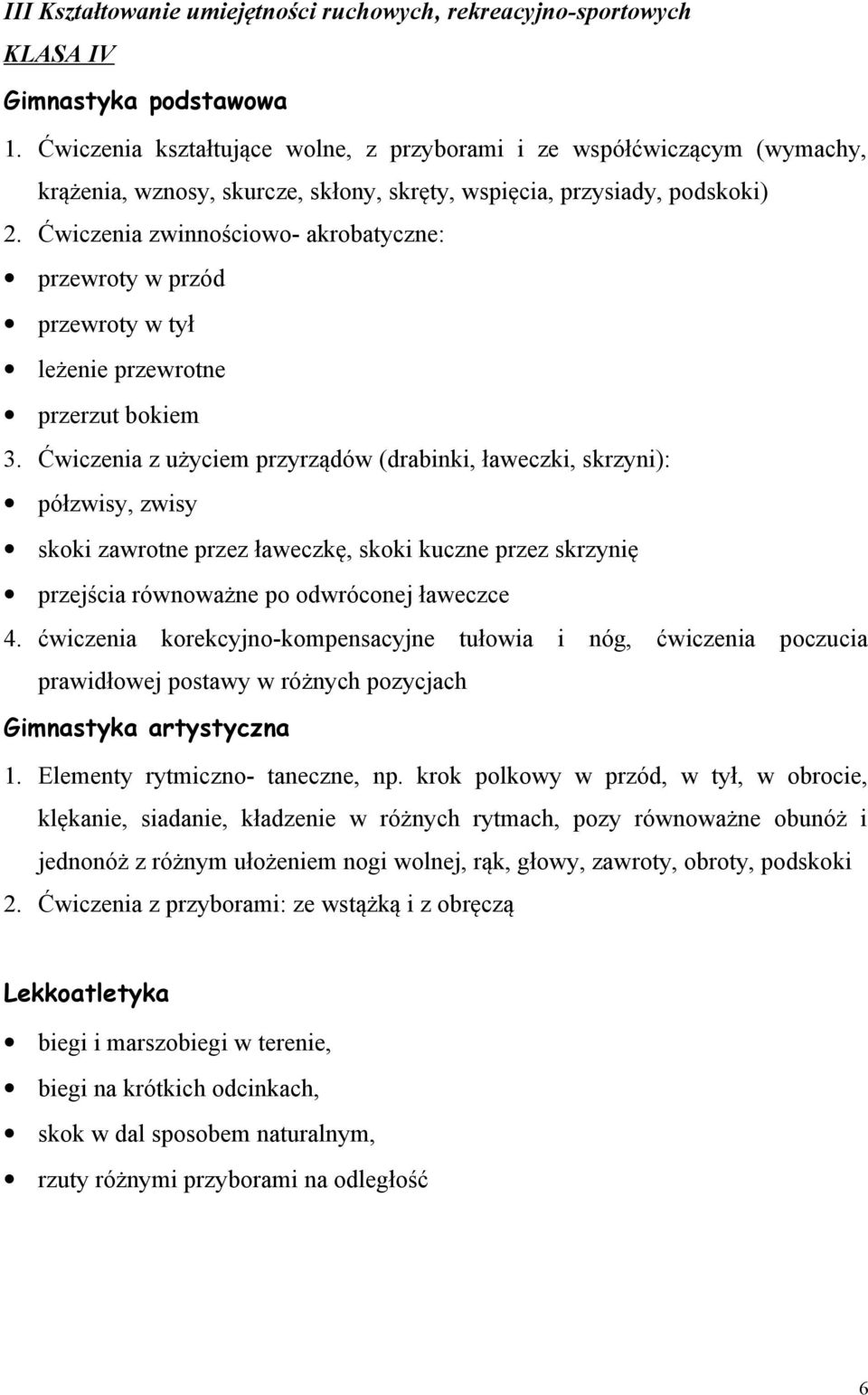 Ćwiczenia zwinnościowo- akrobatyczne: przewroty w przód przewroty w tył leżenie przewrotne przerzut bokiem 3.