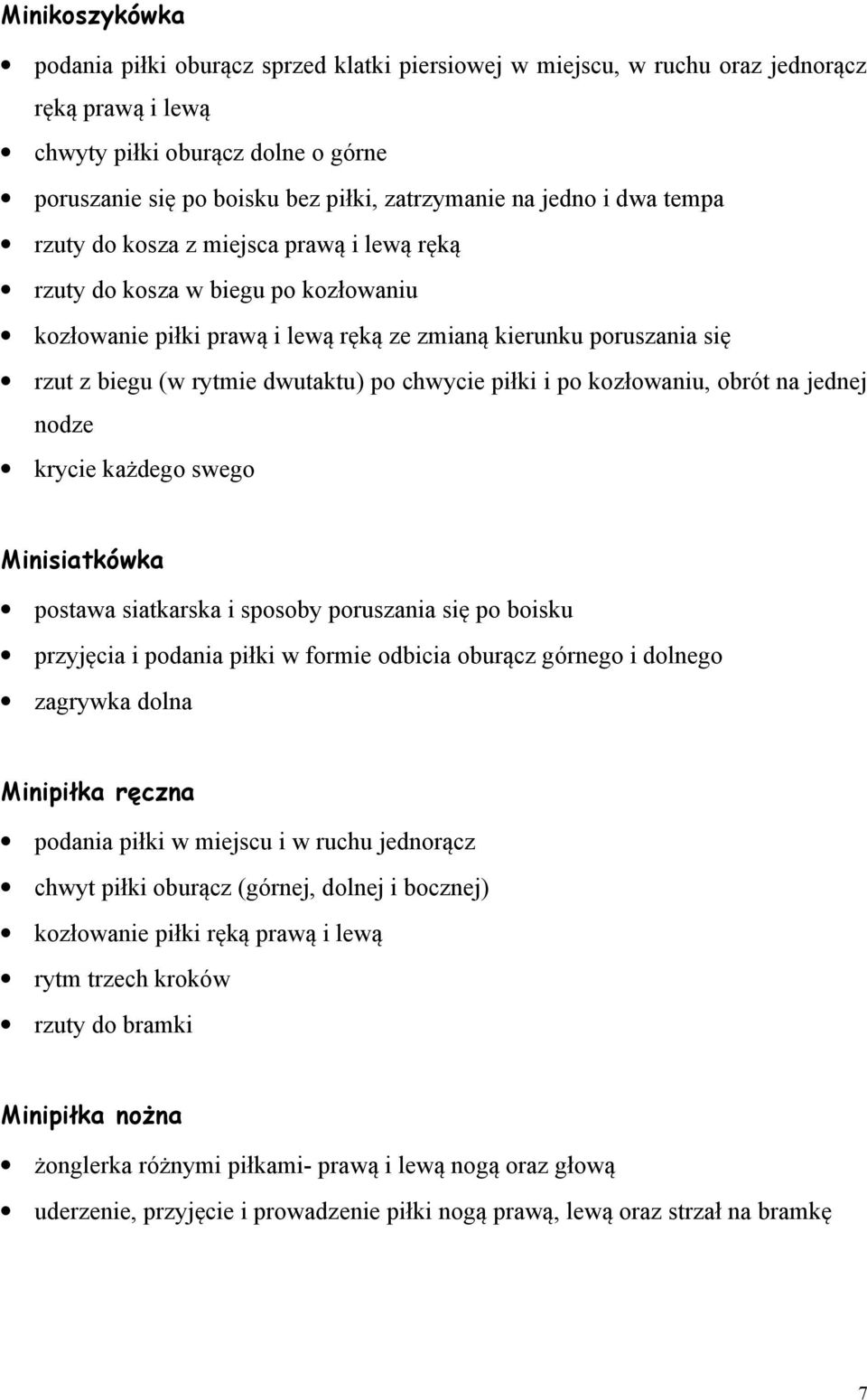 po chwycie piłki i po kozłowaniu, obrót na jednej nodze krycie każdego swego Minisiatkówka postawa siatkarska i sposoby poruszania się po boisku przyjęcia i podania piłki w formie odbicia oburącz