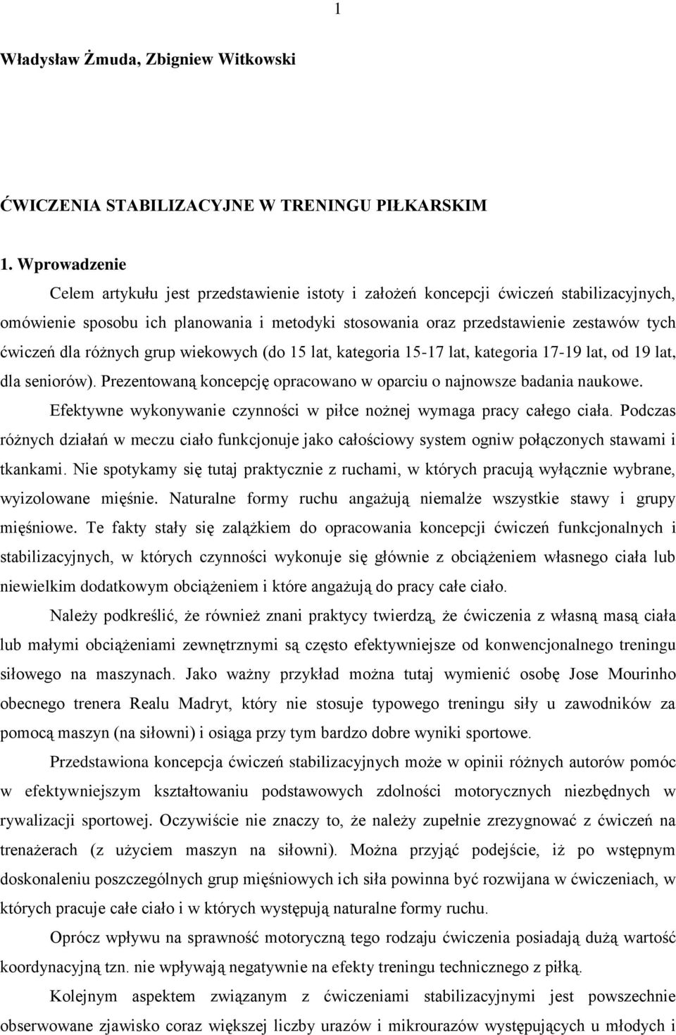 dla różnych grup wiekowych (do 15 lat, kategoria 15-17 lat, kategoria 17-19 lat, od 19 lat, dla seniorów). Prezentowaną koncepcję opracowano w oparciu o najnowsze badania naukowe.