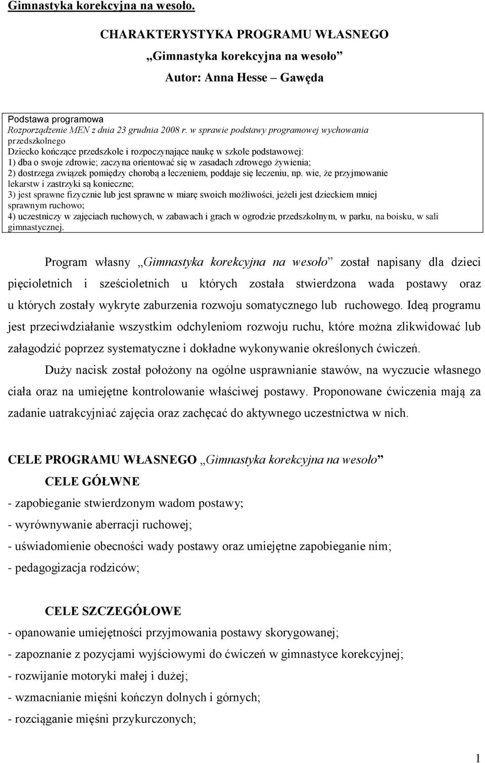żywienia; 2) dostrzega związek pomiędzy chorobą a leczeniem, poddaje się leczeniu, np.