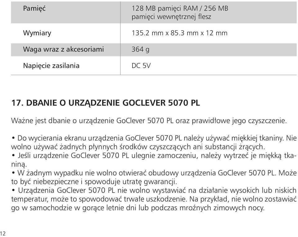 Nie wolno używać żadnych płynnych środków czyszczących ani substancji żrących. Jeśli urządzenie GoClever 5070 PL ulegnie zamoczeniu, należy wytrzeć je miękką tkaniną.