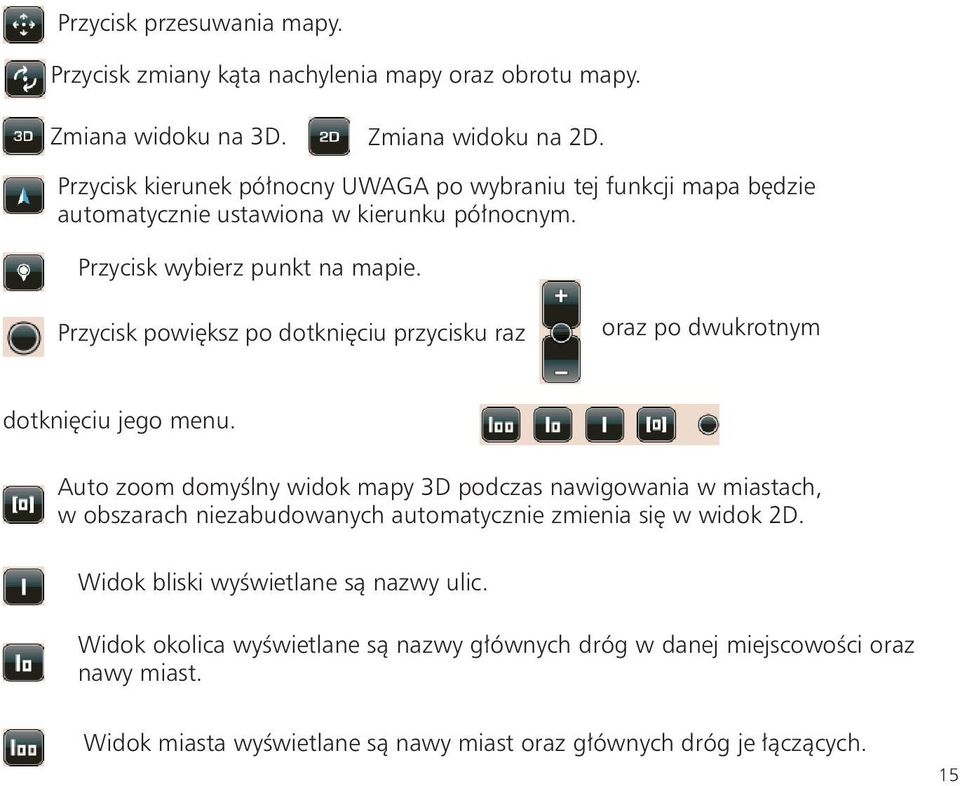 Przycisk powiększ po dotknięciu przycisku raz oraz po dwukrotnym dotknięciu jego menu.