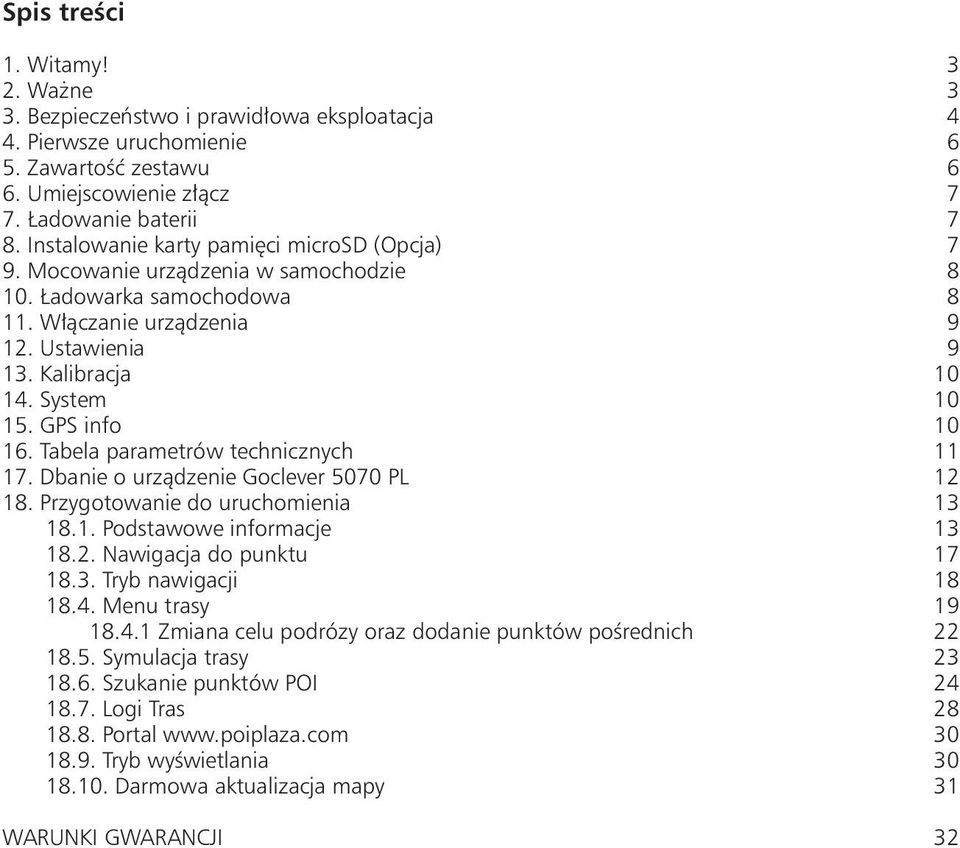 GPS info 10 16. Tabela parametrów technicznych 11 17. Dbanie o urządzenie Goclever 5070 PL 12 18. Przygotowanie do uruchomienia 13 18.1. Podstawowe informacje 13 18.2. Nawigacja do punktu 17 18.3. Tryb nawigacji 18 18.