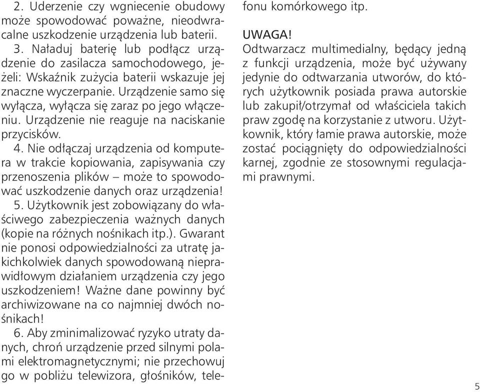 Urządzenie nie reaguje na naciskanie przycisków. 4.