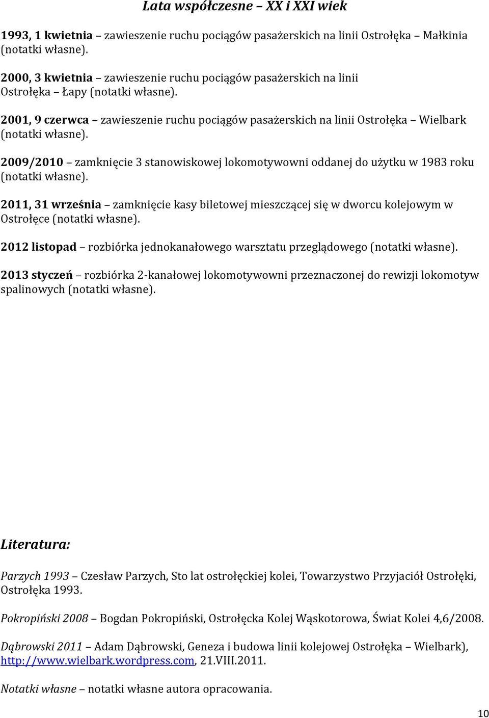 2009/2010 zamknięcie 3 stanowiskowej lokomotywowni oddanej do użytku w 1983 roku (notatki własne).