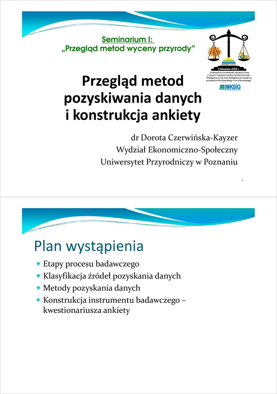 Poznaniu 1 Plan wystąpienia Etapy procesu badawczego Klasyfikacja źródeł pozyskania danych Metody