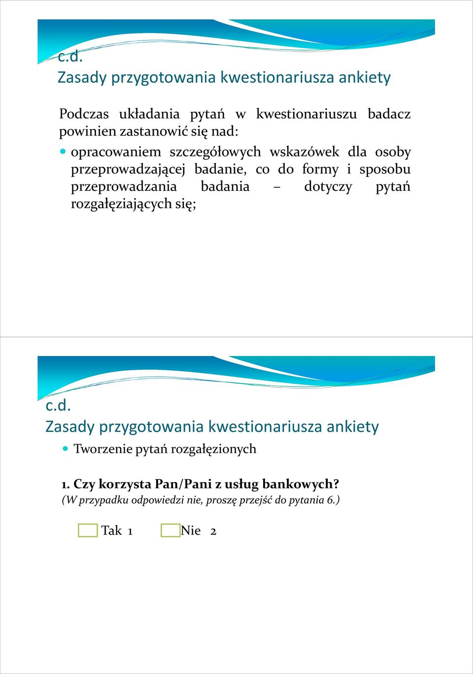 przeprowadzania badania dotyczy pytań rozgałęziających się; c.d. Tworzenie pytań rozgałęzionych 1.