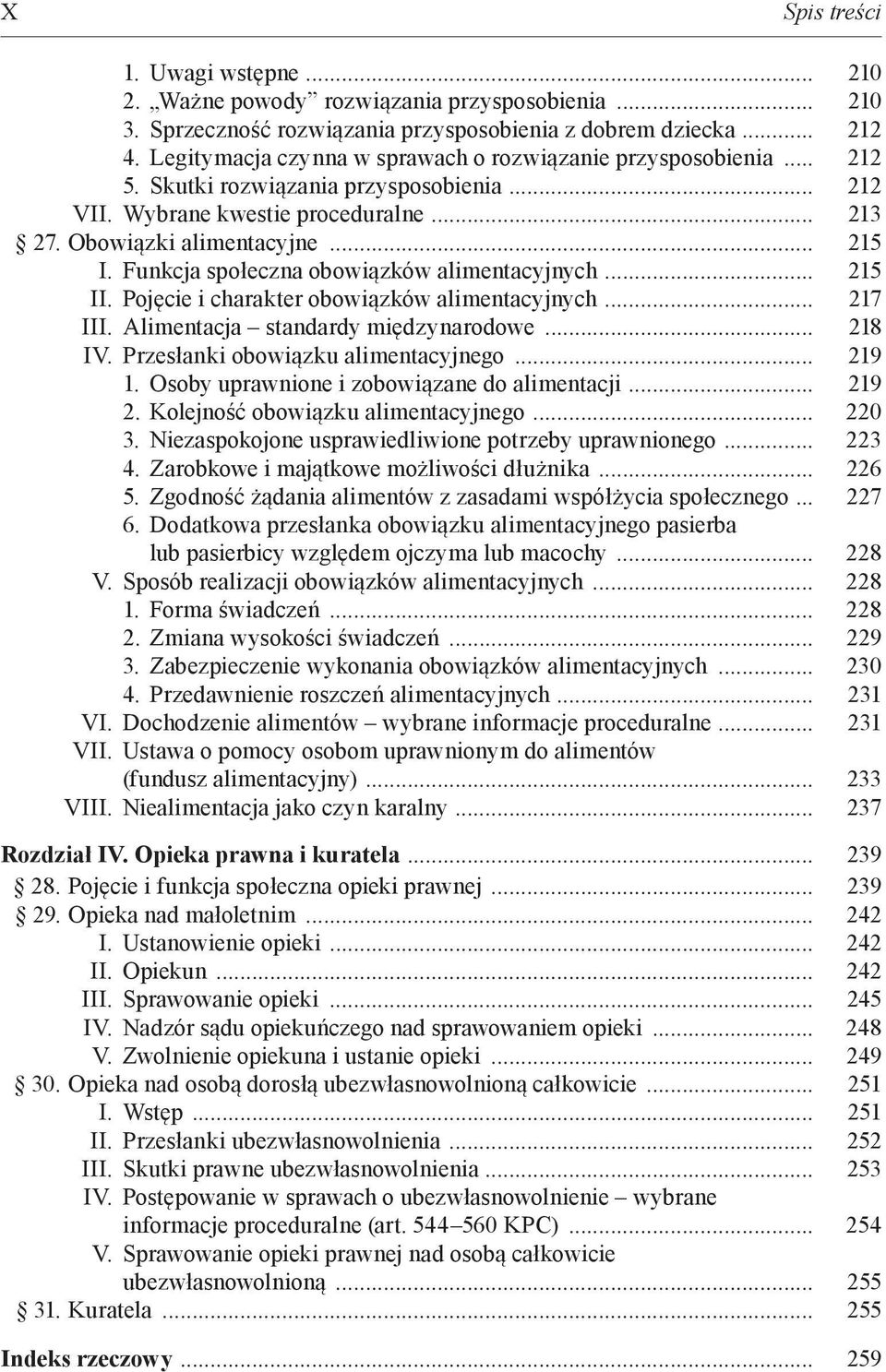 Funkcja społeczna obowiązków alimentacyjnych... 215 II. Pojęcie i charakter obowiązków alimentacyjnych... 217 III. Alimentacja standardy międzynarodowe... 218 IV. Przesłanki obowiązku alimentacyjnego.