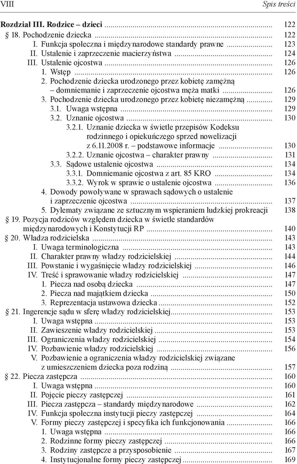 Pochodzenie dziecka urodzonego przez kobietę niezamężną... 129 3.1. Uwaga wstępna... 129 3.2. Uznanie ojcostwa... 130 3.2.1. Uznanie dziecka w świetle przepisów Kodeksu rodzinnego i opiekuńczego sprzed nowelizacji z 6.