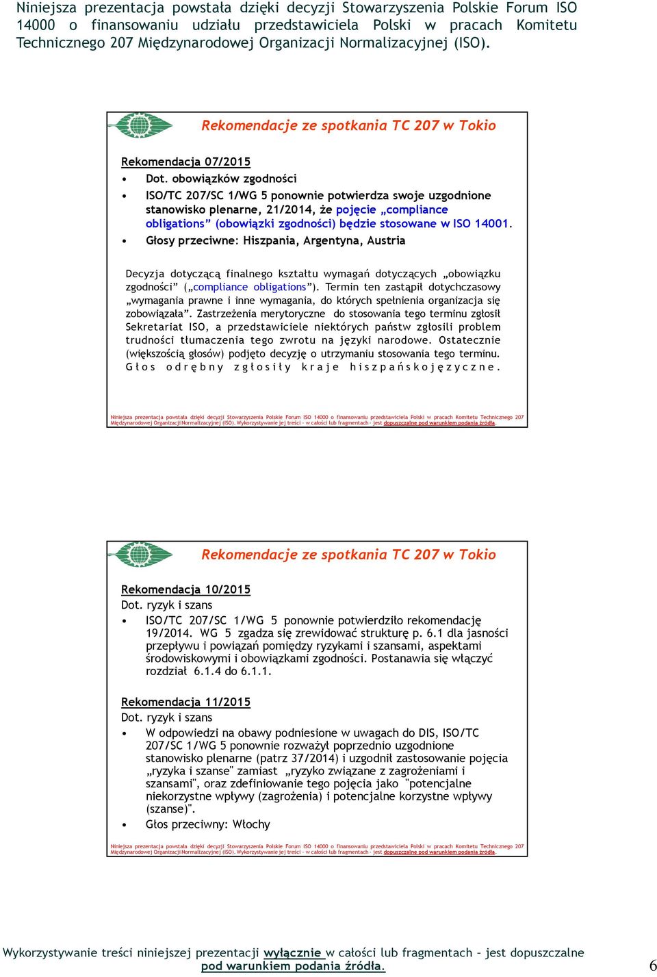 Głosy przeciwne: Hiszpania, Argentyna, Austria Decyzja dotyczącą finalnego kształtu wymagań dotyczących obowiązku zgodności ( compliance obligations ).