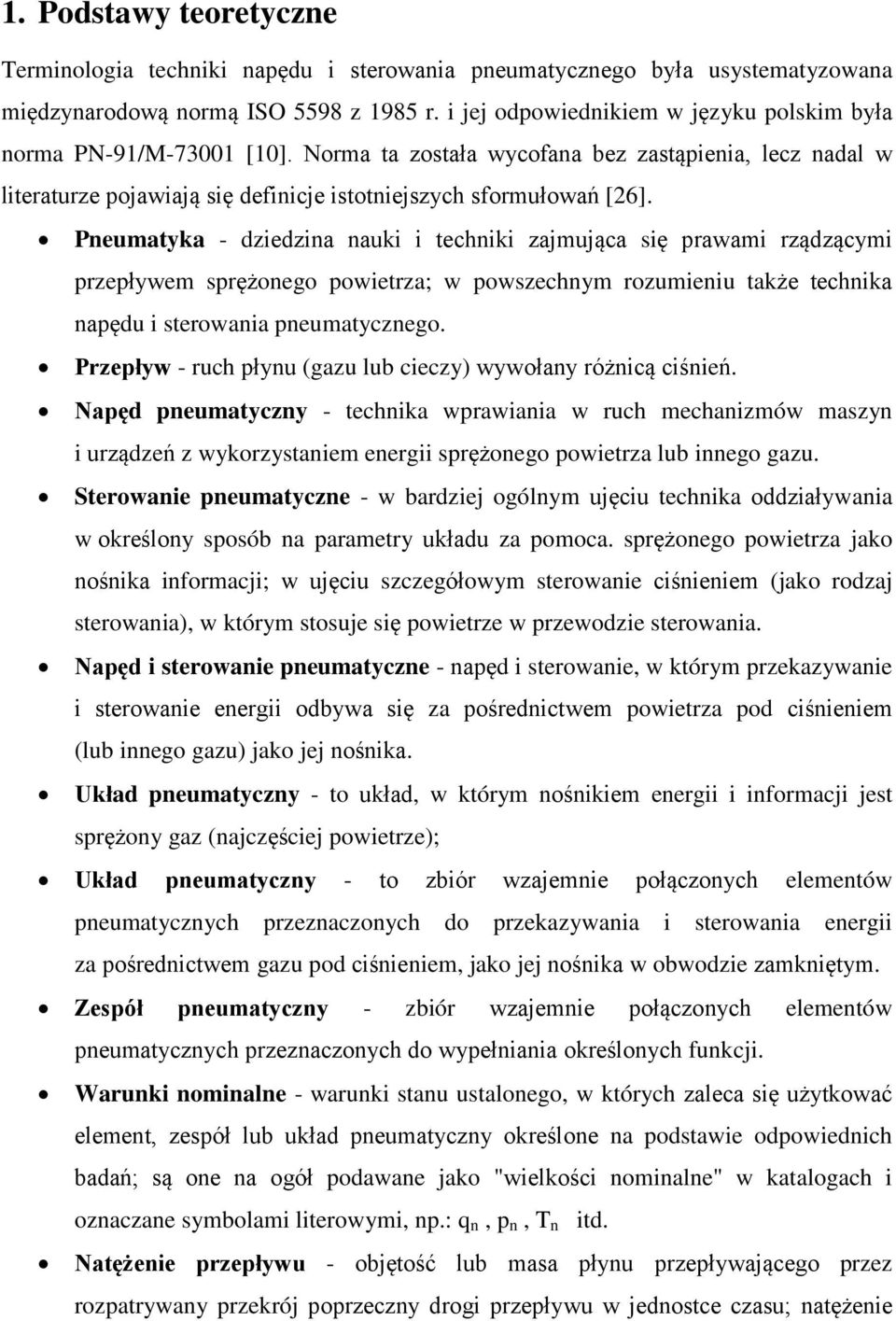 Pneumatyka - dziedzina nauki i techniki zajmująca się prawami rządzącymi przepływem sprężonego powietrza; w powszechnym rozumieniu także technika napędu i sterowania pneumatycznego.