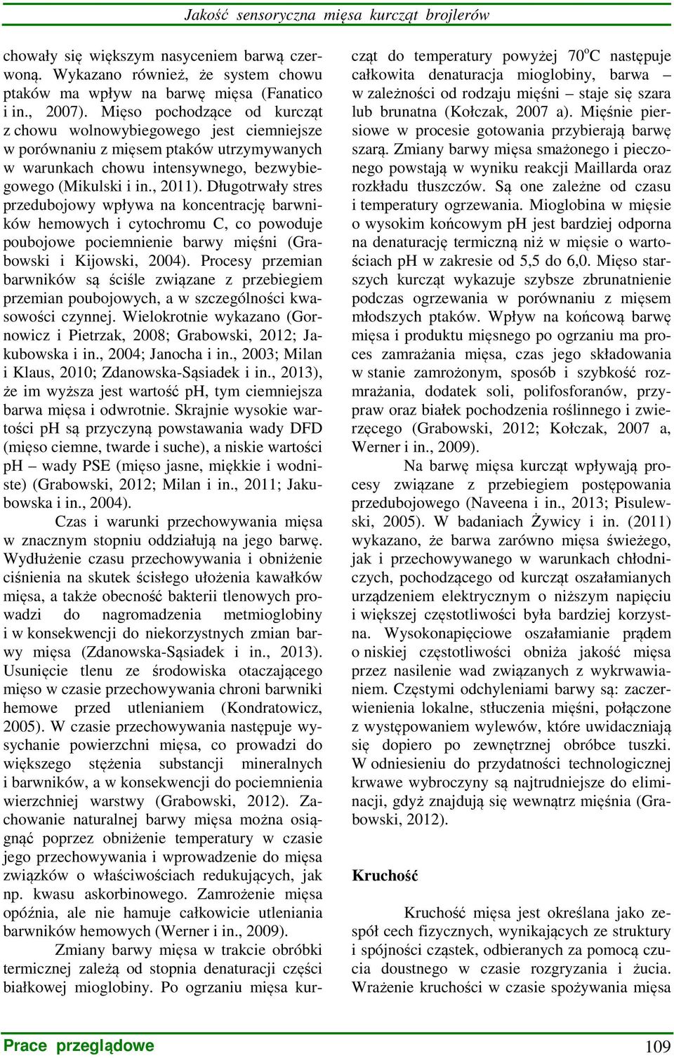 Długotrwały stres przedubojowy wpływa na koncentrację barwników hemowych i cytochromu C, co powoduje poubojowe pociemnienie barwy mięśni (Grabowski i Kijowski, 2004).