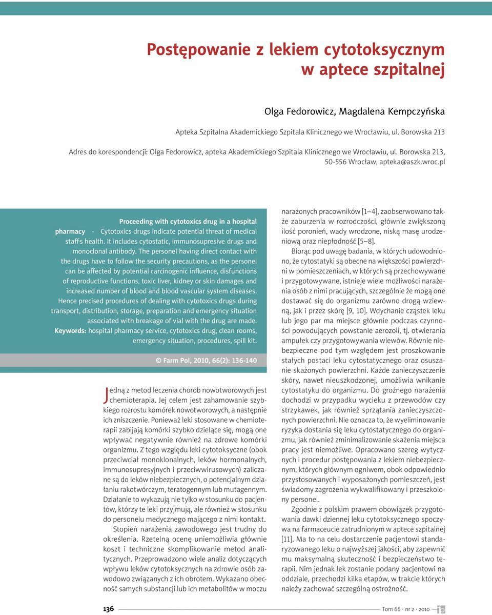 pl Proceeding with cytotoxics drug in a hospital pharmacy Cytotoxics drugs indicate potential threat of medical staff, s health. It includes cytostatic, immunosupresive drugs and monoclonal antibody.