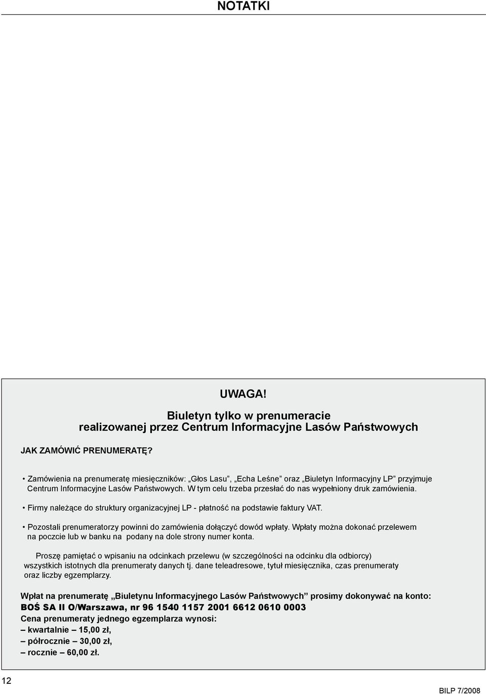 W tym celu trzeba przesłać do nas wypełniony druk zamówienia. Firmy należące do struktury organizacyjnej LP - płatność na podstawie faktury VAT.