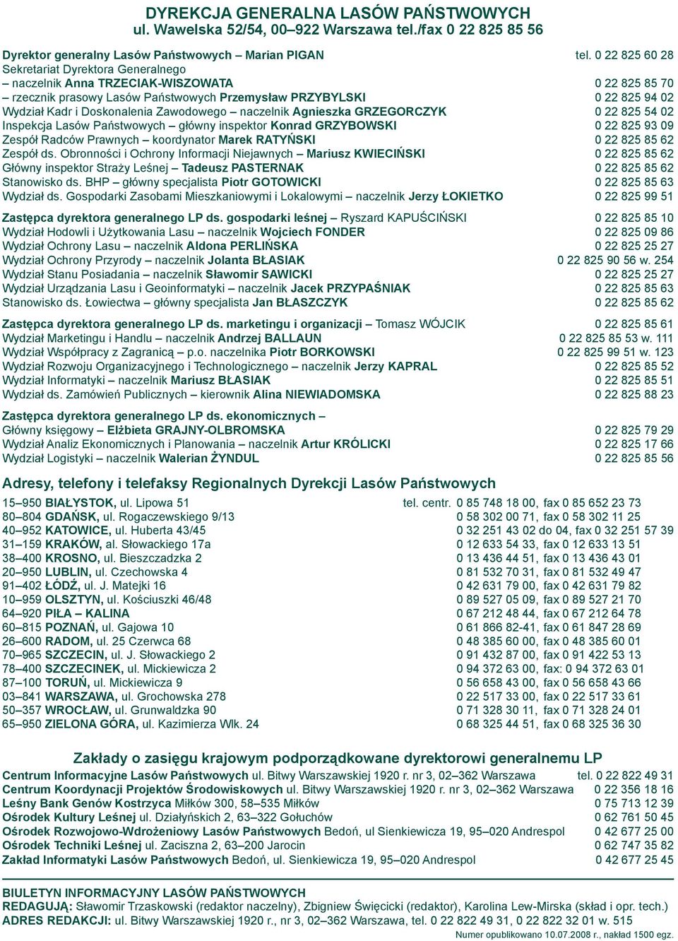 Zawodowego naczelnik Agnieszka GRZEGORCZYK 0 22 825 54 02 Inspekcja Lasów Państwowych główny inspektor Konrad GRZYBOWSKI 0 22 825 93 09 Zespół Radców Prawnych koordynator Marek RATYŃSKI 0 22 825 85