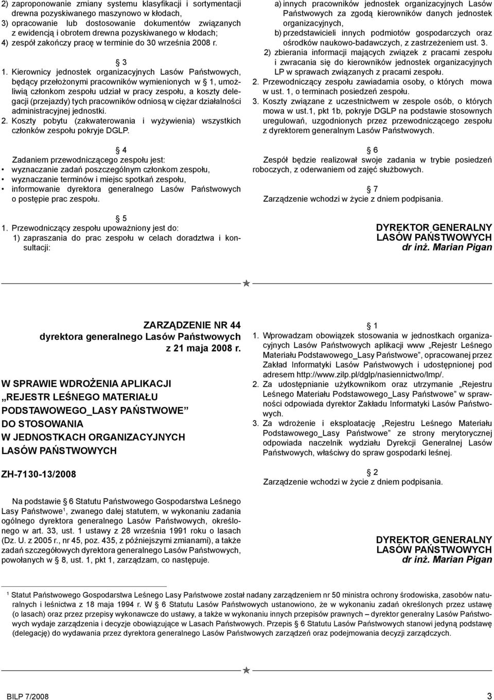 Kierownicy jednostek organizacyjnych Lasów Państwowych, będący przełożonymi pracowników wymienionych w 1, umożliwią członkom zespołu udział w pracy zespołu, a koszty delegacji (przejazdy) tych