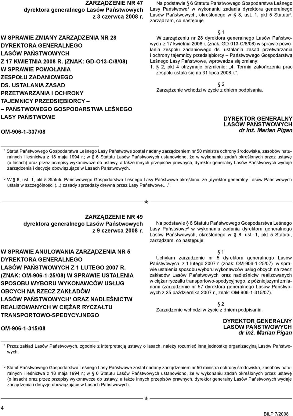 USTALANIA ZASAD PRZETWARZANIA I OCHRONY TAJEMNICY PRZEDSIĘBIORCY PAŃSTWOWEGO GOSPODARSTWA LEŚNEGO LASY PAŃSTWOWE OM-906-1-337/08 Na podstawie 6 Statutu Państwowego Gospodarstwa Leśnego Lasy Państwowe