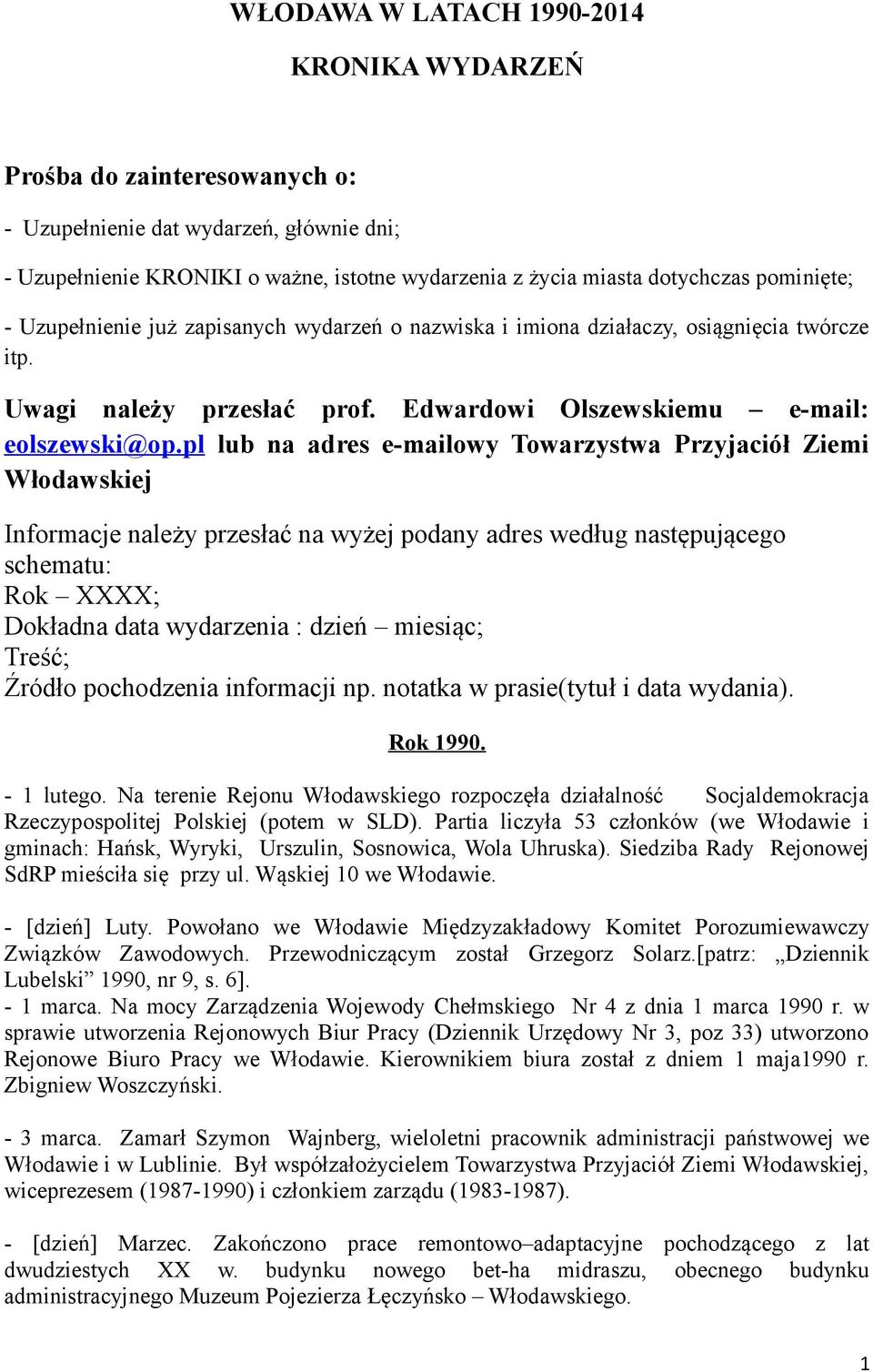 pl lub na adres e-mailowy Towarzystwa Przyjaciół Ziemi Włodawskiej Informacje należy przesłać na wyżej podany adres według następującego schematu: Rok XXXX; Dokładna data wydarzenia : dzień miesiąc;