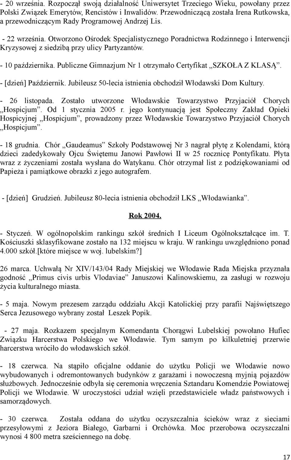 Otworzono Ośrodek Specjalistycznego Poradnictwa Rodzinnego i Interwencji Kryzysowej z siedzibą przy ulicy Partyzantów. - 10 października. Publiczne Gimnazjum Nr 1 otrzymało Certyfikat SZKOŁA Z KLASĄ.